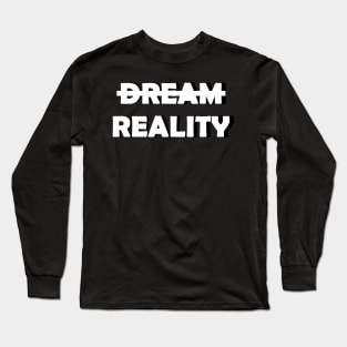 Reality>Dream Long Sleeve T-Shirt